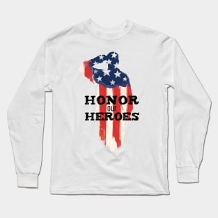 Honor Our Heroes American Patriot Patriotic Days Long Sleeve T-Shirt